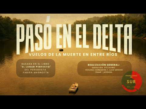 PASÓ EN EL DELTA. VUELOS DE LA MUERTE EN ENTRE RÍOS (Tráiler)