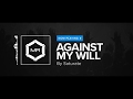 Saturate - Against My Will [HD]