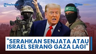 Trump Ultimatum Hamas: Serahkan Senjata atau Israel akan Kembali Serang Gaza saat Gencatan Senjata