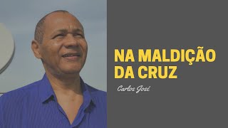 NA MALDIÇÃO DA CRUZ - 06. H. CRISTÃ - Carlos José
