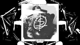 OH SNAP IT'S LUKE! - LET ME SHINE [OFFICIAL AUDIO]
