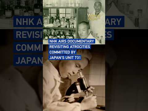 NHK airs documentary revisiting atrocities committed by Japan's Unit 731 #Worldnow