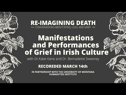 Re-Imagining Death:  Manifestations and Performances of Grief in Irish Culture