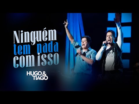 Ninguém tem nada com isso - Hugo & Tiago (Clipe Oficial)