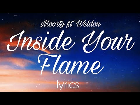Inside Your Flame ( lyrics ) - Moorty ft. Weldon