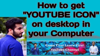 How to get "YouTube Icon" on Desktop or Home Screen in Computer/Laptop 2022 | Come First Learn First