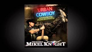 Mikel Knight  "LAST NIGHT IN TEXAS" REMIX  [Urban Cowboy CD]