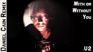 U2 - With or Without You (Daniel Cain RMX)