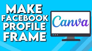 How To Make Facebook Profile Frame on Canva PC