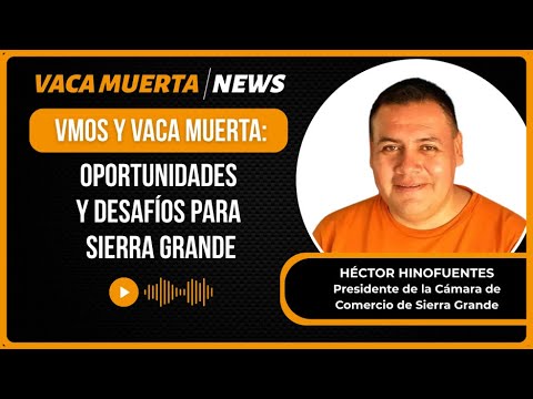 VMOS y Vaca Muerta: oportunidades y desafíos para Sierra Grande