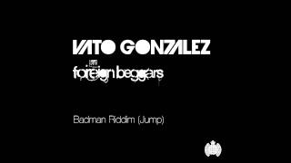 Vato Gonzalez ft Foreign Beggars - 'Badman Riddim (Jump)' (Static Shokx Vocal Mix)