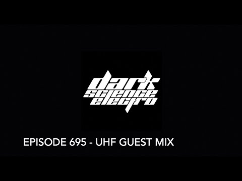 Dark Science Electro - Episode 695 - UHF guest mix