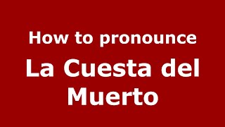 How to pronounce La Cuesta Del Muerto