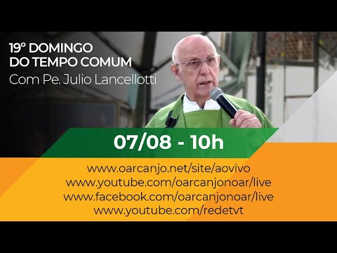 Missa do 19º Domingo do Tempo Comum com Pe. Julio Lancellotti - 07/08/2022