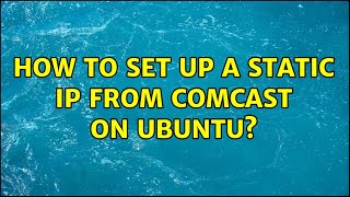 How to set up a static ip from Comcast on Ubuntu