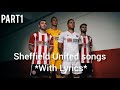 SHEFFIELD UNITED SONGS WITH LYRICS *UPDATED* PART1