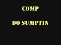 Comp - Do Sumptin 