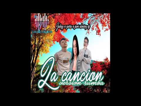 Jalezz x zaira x javi alvarez dj -  la cancion ( version rumba 2022)