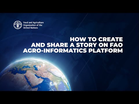 How to Create and Share a Story on FAO AgroInformatics Platform