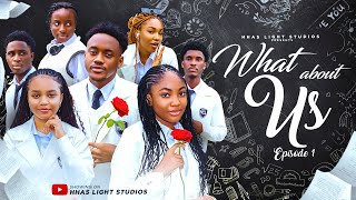 WHAT ABOUT US | EP1 | HIGH SCHOOL SERIES | STARRING: ANGEL UNIGWE, EMMANUEL NSE, CHISOM OGUIKE. WHAT ABOUT US | EP1 | HIGH SCHOOL SERIES | STARRING: ANGEL UNIGWE, EMMANUEL NSE, CHISOM OGUIKE.