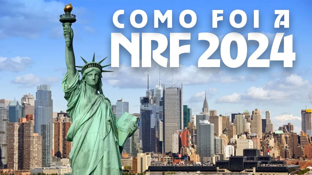 COMO FOI A NRF 2024 e o que esperar da NRF 2025