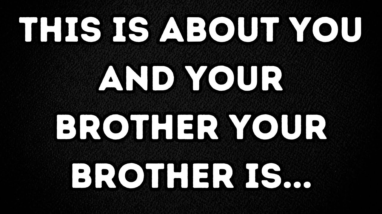 Angels say This is about YOU and YOUR BROTHER Your Brother is...| Angels say | Angel says|