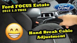 Ford Focus Estate MK3 2015 1.5 TDCI Hand Brake Cable Adjustment | How to Adjust Hand Break Cable