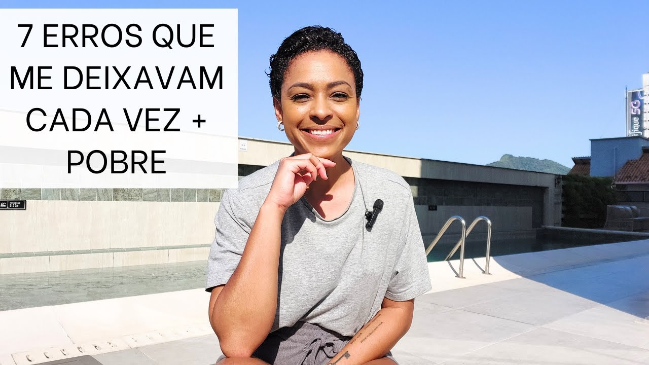 7 ERROS que me DEIXAVAM CADA VEZ MAIS POBRE︱por Daniela Cândido