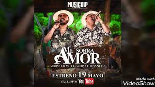 Me sobra amor | Grupo Firme ft El Grupo Fernández
