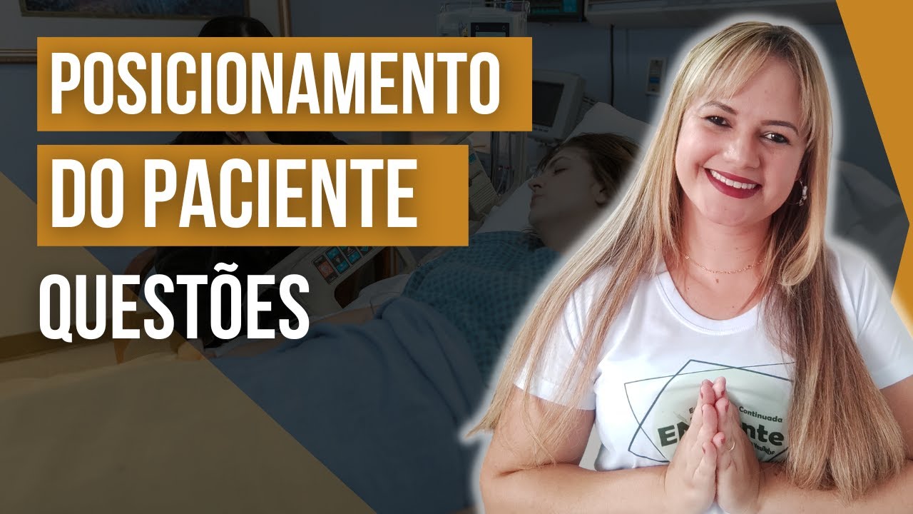 POSICIONAMENTO DO PACIENTE: Como cai nas provas? | Profª Juliana Mello