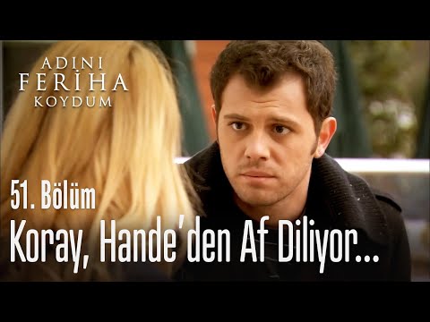 Koray af diliyor - Adını Feriha Koydum 51. Bölüm