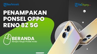 Punya Tampilan Menarik, Oppo Reno 8 Z 5G Akhirnya Meluncur dengan Bezel Tipis, Harga Rp 5 Jutaan
