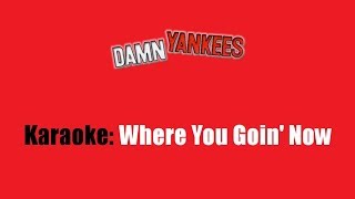 Karaoke: Damn Yankees / Where You Goin&#39; Now