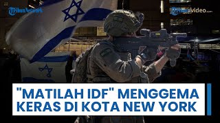 Demonstran Anti-Zionis Teriakkan "Matilah IDF" di Kota New York, Akui Bangga dengan Perlawanan