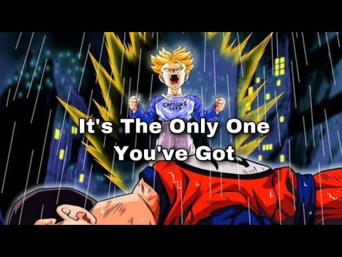 It’s The Only One You’ve Got - Trunks AMV (Sad)