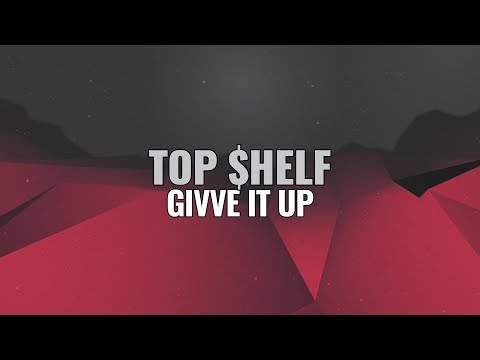 TOP $HELF - GIVE IT UP