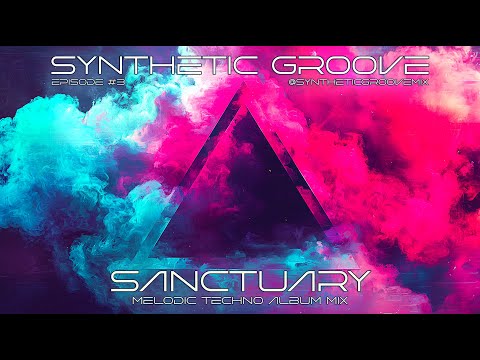 Sanctuary - Melodic Techno Album mix - Synthetic Groove #3 - Symon BNT