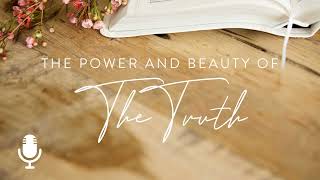 The Power and Beauty of the Truth