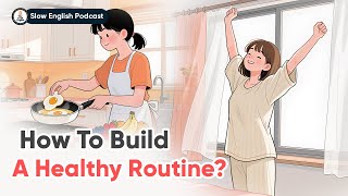 How To Build A Healthy Routine? | Slow English Conversation for Beginners | The Cozy English