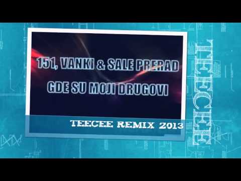 151, VANKI & SALE PRERAD - Gde su moji drugovi (TeeCee Remix 2013)