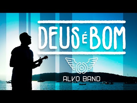 Deus É Bom - Alvo Band