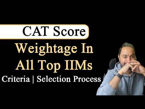 CAT Score Weightage In All Top IIMs | Criteria | Selection Process