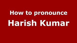 How to pronounce Harish Kumar