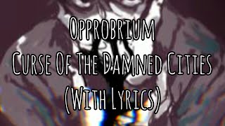 Opprobrium - Curse Of The Damned Cities (W/ Lyrics)