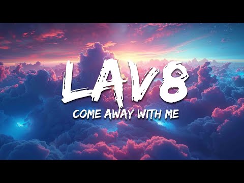 LAV8 -  Come Away With Me