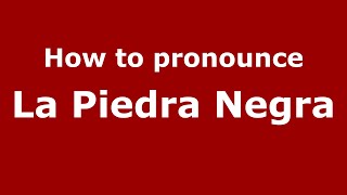 How to pronounce La Piedra Negra
