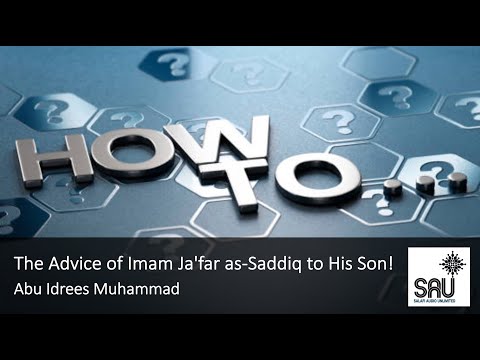 The Advice of Imam Ja'far as Saddiq to His Son! - Abu Idrees Muhammad