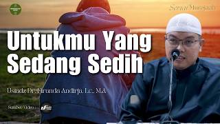 Download lagu Untukmu Yang Sedang Sedih - Ustadz Dr. Firanda Andirja, M.A mp3