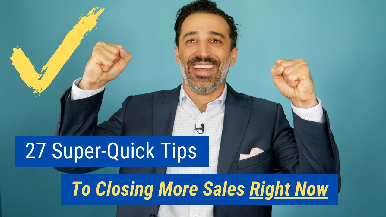 27 Super-Quick Tips to Closing More Sales Right Now