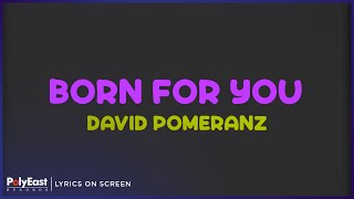 David Pomeranz - Born For You (Lyrics On Screen)